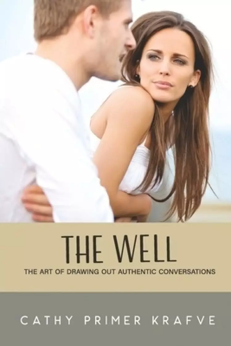 The Well: The Art of Drawing Out Authentic Conversations