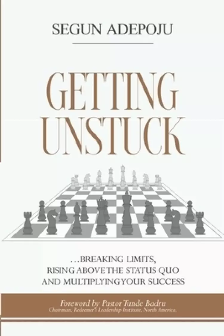 Getting Unstuck: ... breaking limits, rising above the status quo and multiplying your success