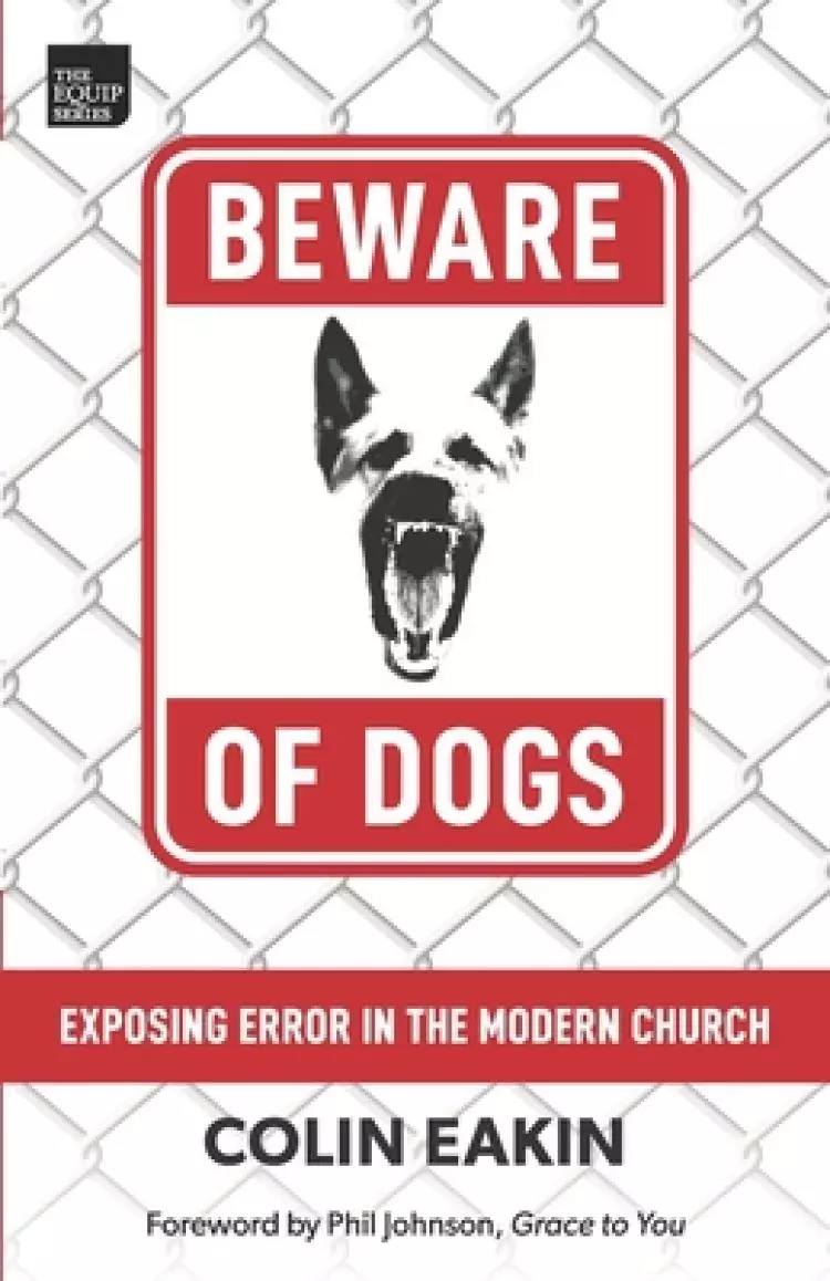Beware of Dogs: Exposing Error in the Modern Church