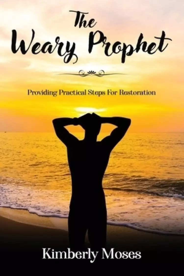 The Weary Prophet: Providing Practical Steps For Restoration