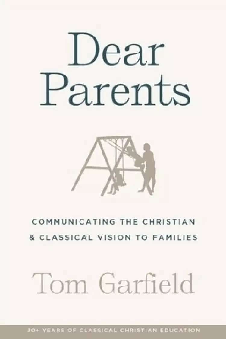 Dear Parents: Communicating the Christian & Classical Vision to Families