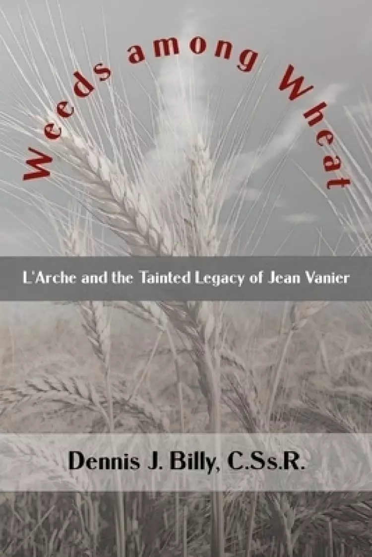 Weeds among Wheat: L'Arche and the Tainted Legacy of Jean Vanier
