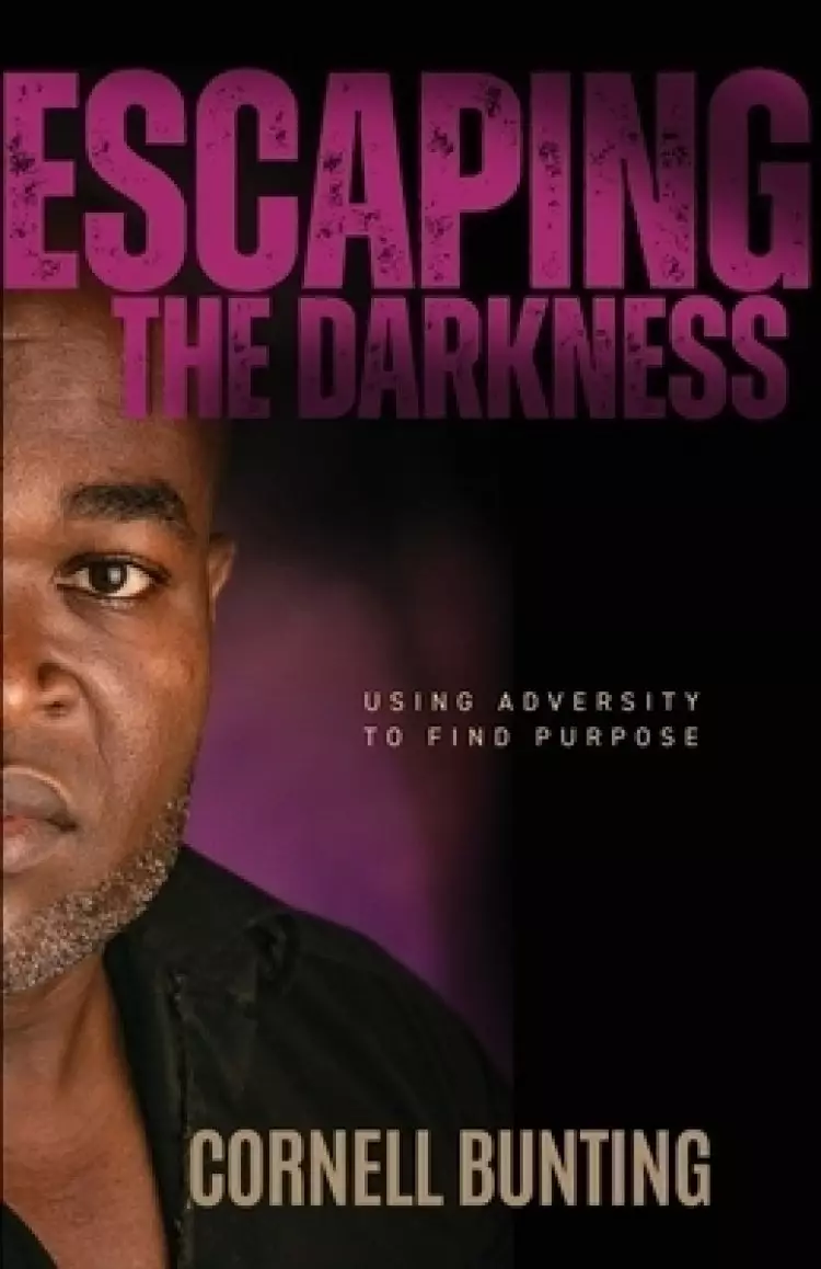 Escaping the Darkness: Using Adversity to Find Purpose