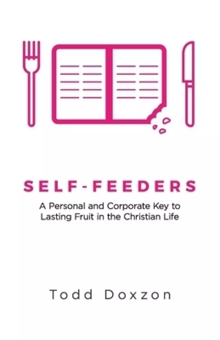 Self-Feeders: A Personal and Corporate Key to Lasting Fruit in the Christian Life