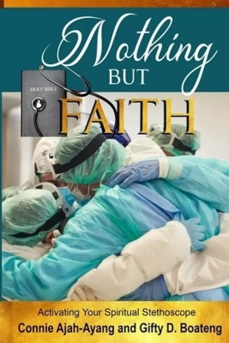 NOTHING BUT FAITH : Activating Your Spiritual Stethoscope
