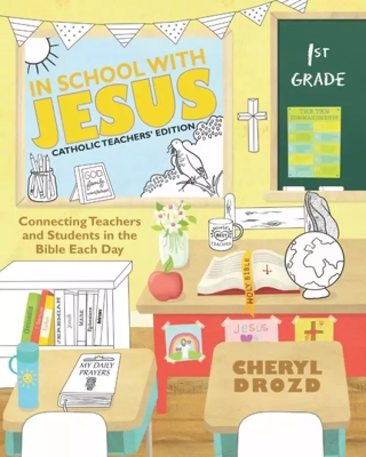 In School with Jesus: 1st Grade: Connecting Teachers and Students in the Bible Each Day
