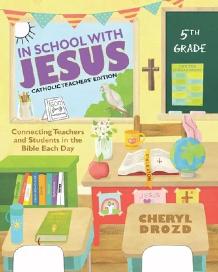 In School With Jesus: 5th Grade: Connecting Teachers and Students in the Bible Each Day