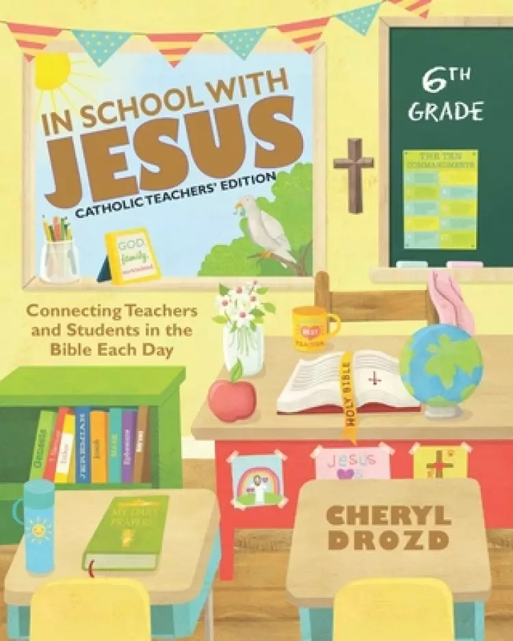 In School With Jesus: 6th Grade: Connecting Teachers and Students in the Bible Each Day