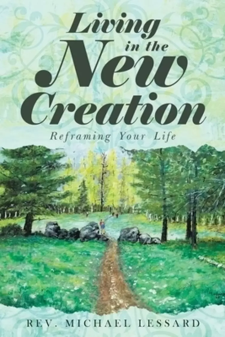 Living in the New Creation: Reframing Your Life
