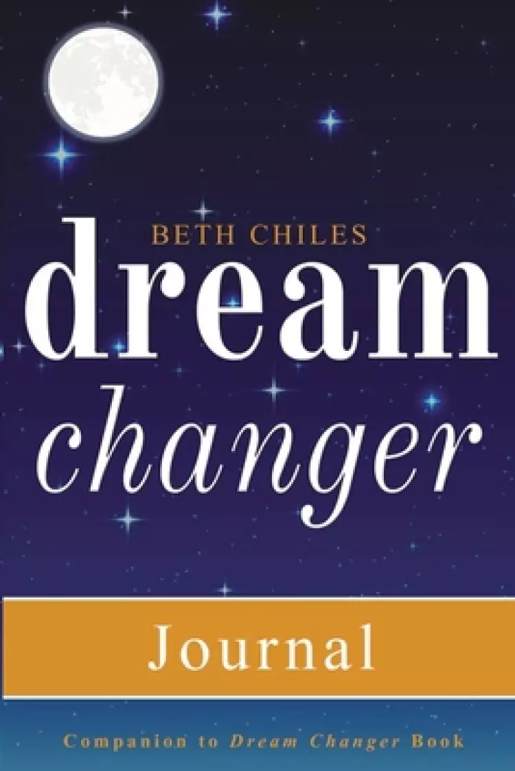 Dream Changer Journal: Transform Your Nightmares into Victories, Find Help for Bad Dreams, and Win Spiritual Battles in your Sleep