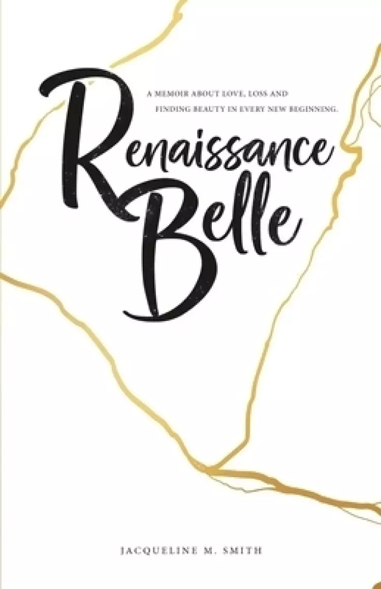 Renaissance Belle: A Memoir about Love, Loss and Finding Beauty in Every New Beginning