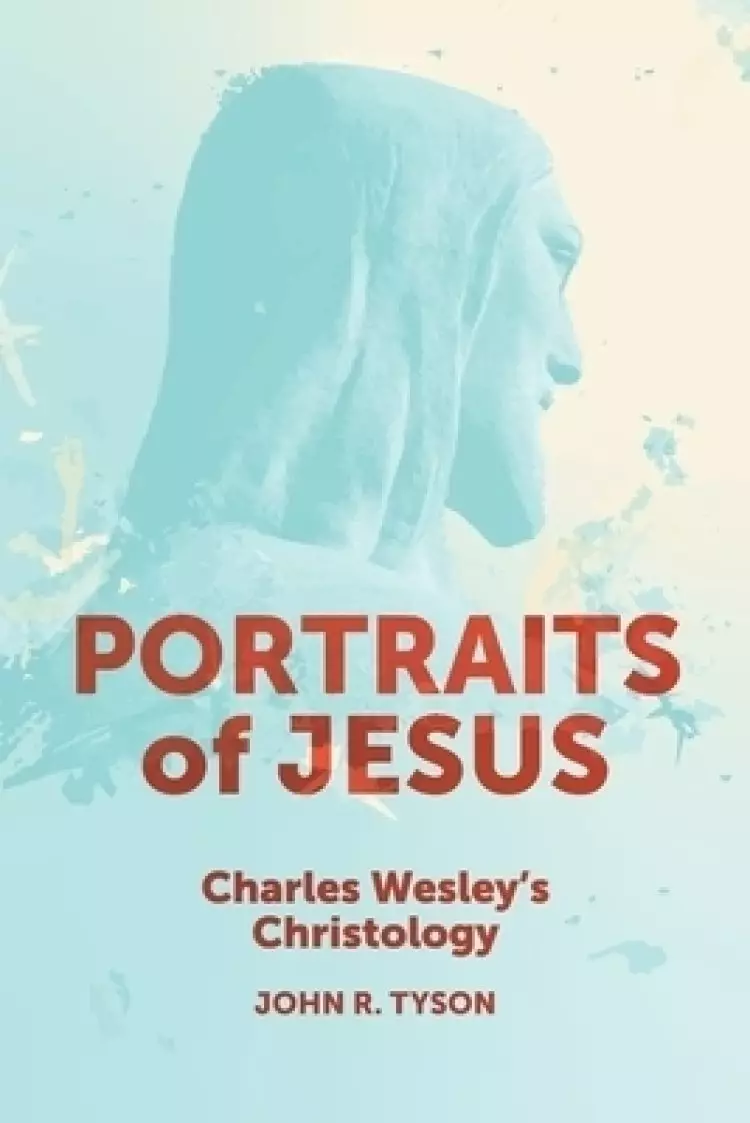 Portraits of Jesus: Charles Wesley's Christology