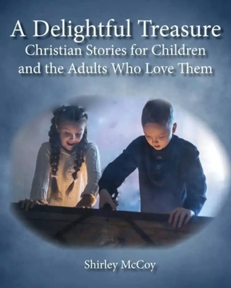 A Delightful Treasure: Christian Stories for Children and the Adults Who Love Them