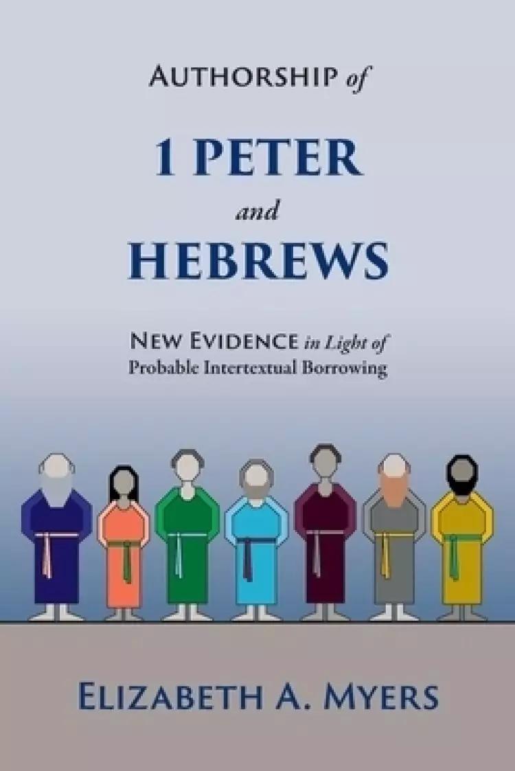 Authorship of 1 Peter and Hebrews: New Evidence in Light of Probable Intertextual Borrowing