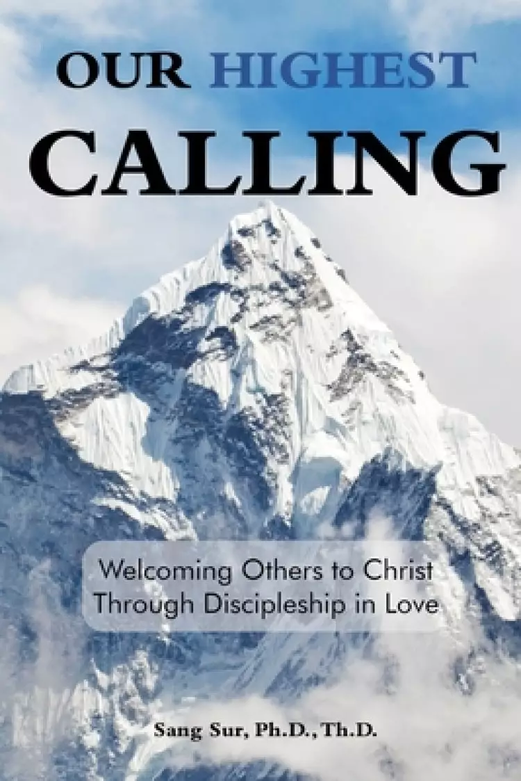Our Highest Calling: Welcoming Others to Christ through Discipleship in Love