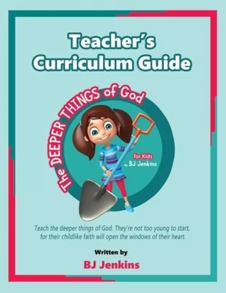 Teacher's Curriculum Guide : The Deeper Things of God Series