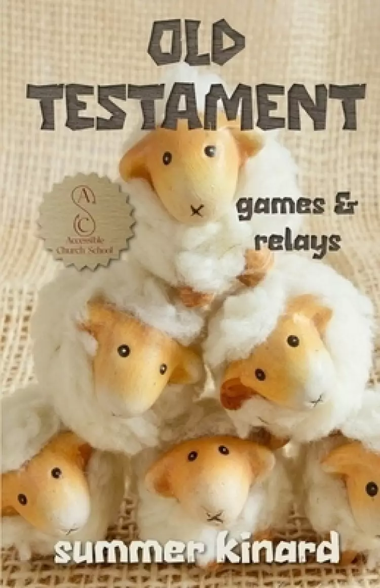 Accessible Church School Lessons Volume One: Old Testament Games and Relays