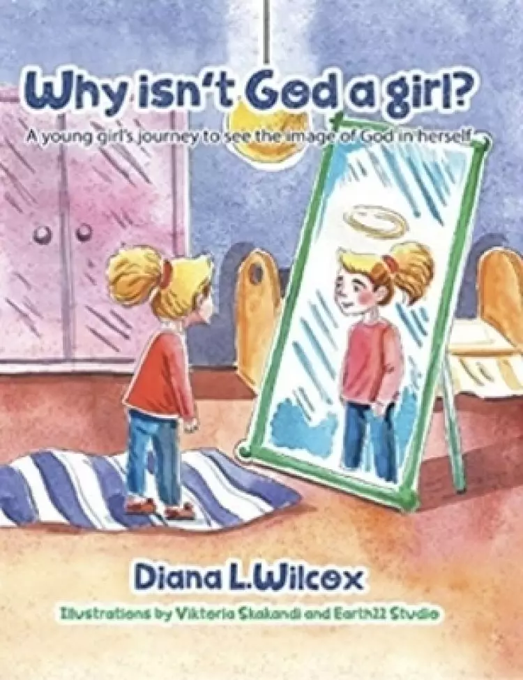 Why Isn't God a Girl: A Young Girl's Journey to See the Image of God in Herself