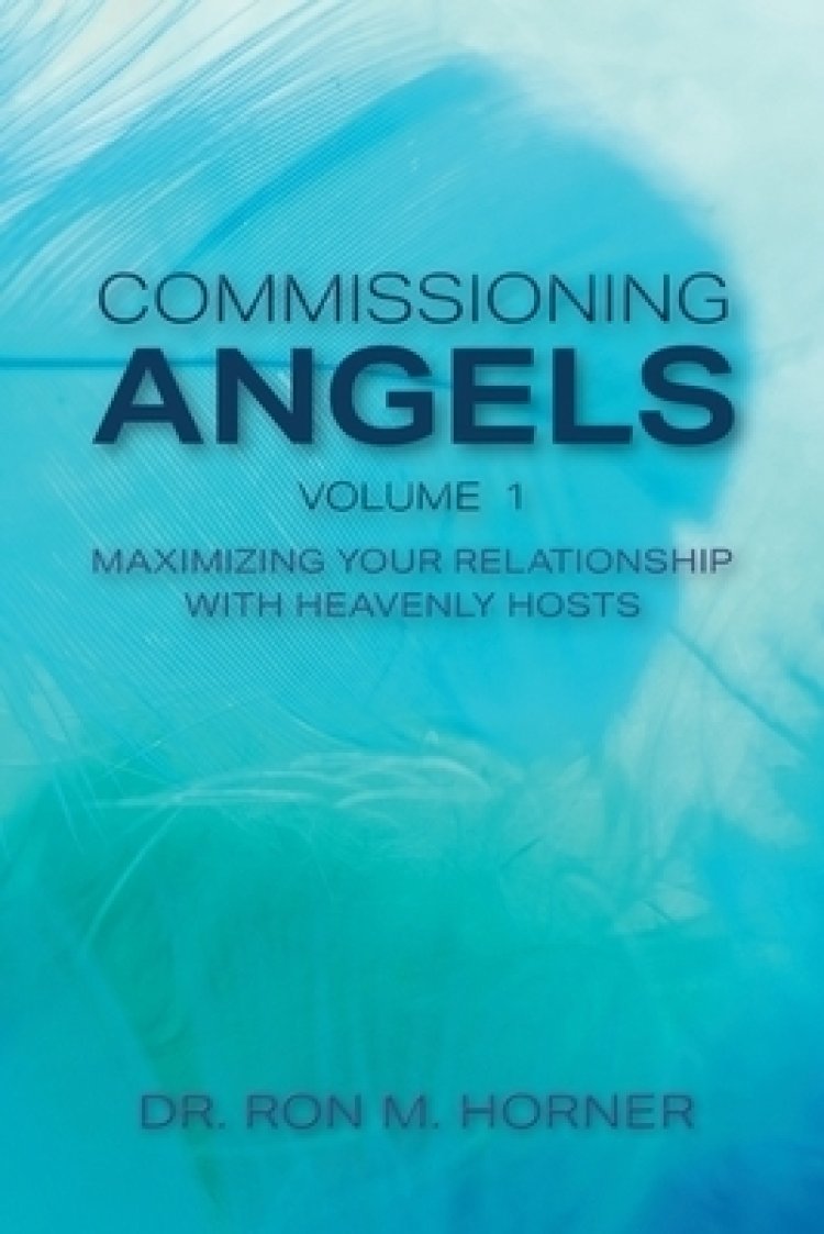Commissioning Angels: Maximizing Your Relationship  with Heavenly Hosts