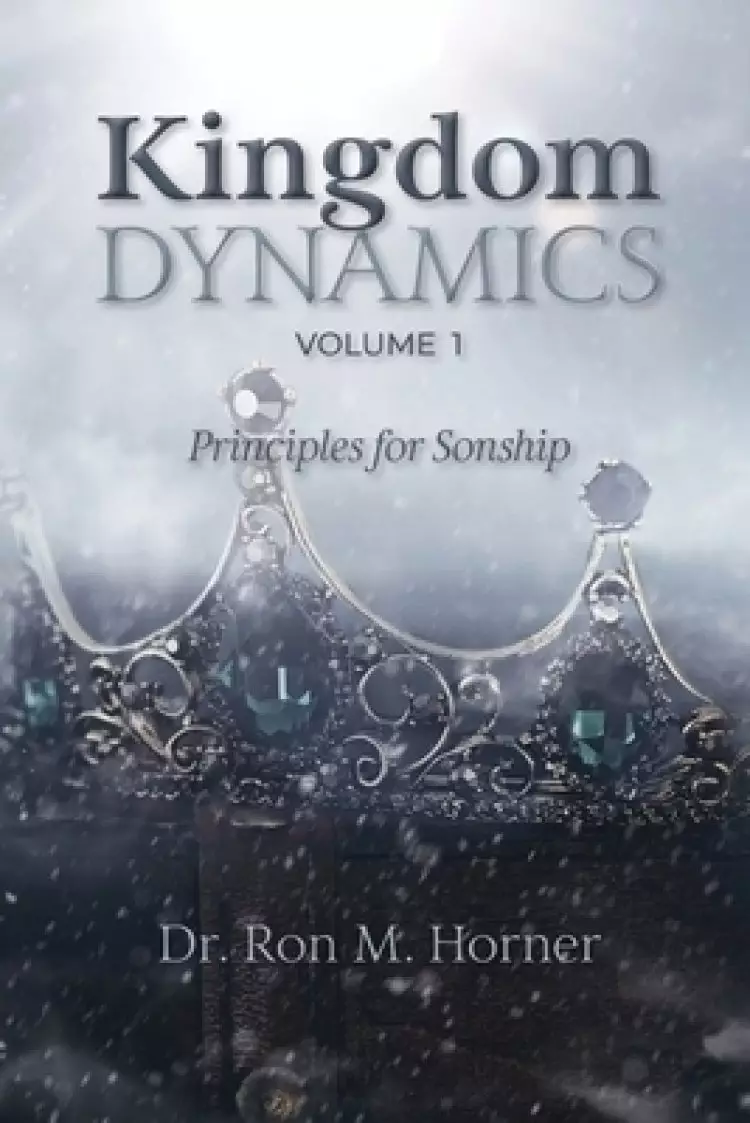 Kingdom Dynamics - Volume 1: Principles for Sonship