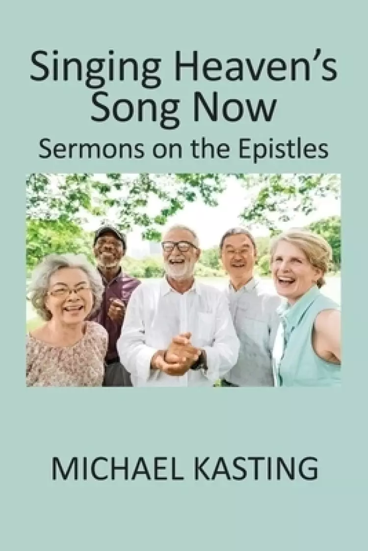 Singing Heaven's Song Now: Sermons on the Epistles