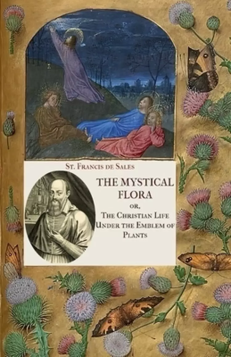 The Mystical Flora of St. Francis de Sales: The Christian Life under the Emblem of Plants