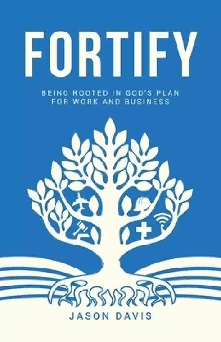 Fortify: Being Rooted in God's Plan For Work And Business