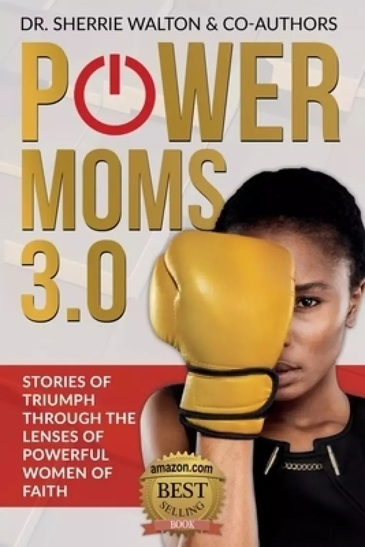 POWER Moms 3.0: Stories of Triumph Through the Lenses of Powerful Women of Faith: Stories of Triumph from