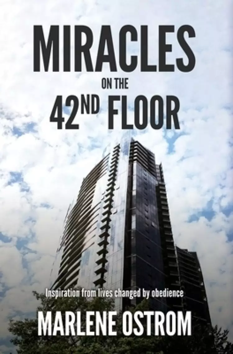 Miracles on the 42nd Floor: Inspiration from Lives Changed by Obedience