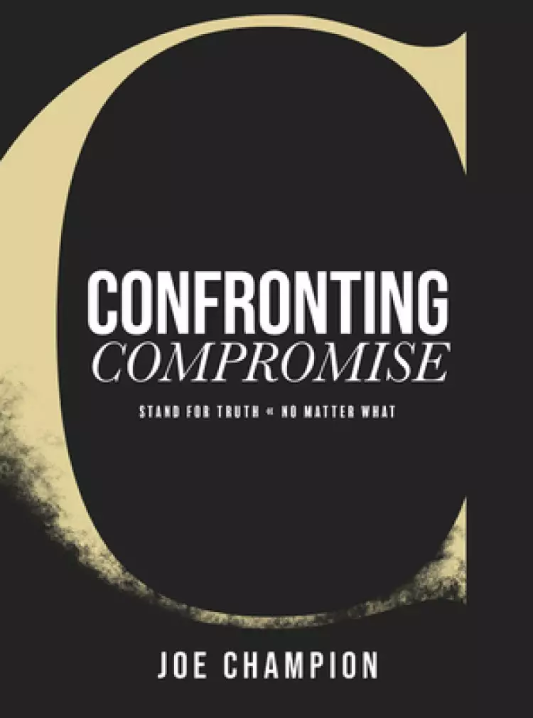 Confronting Compromise: Stand for Truth. No Matter What.
