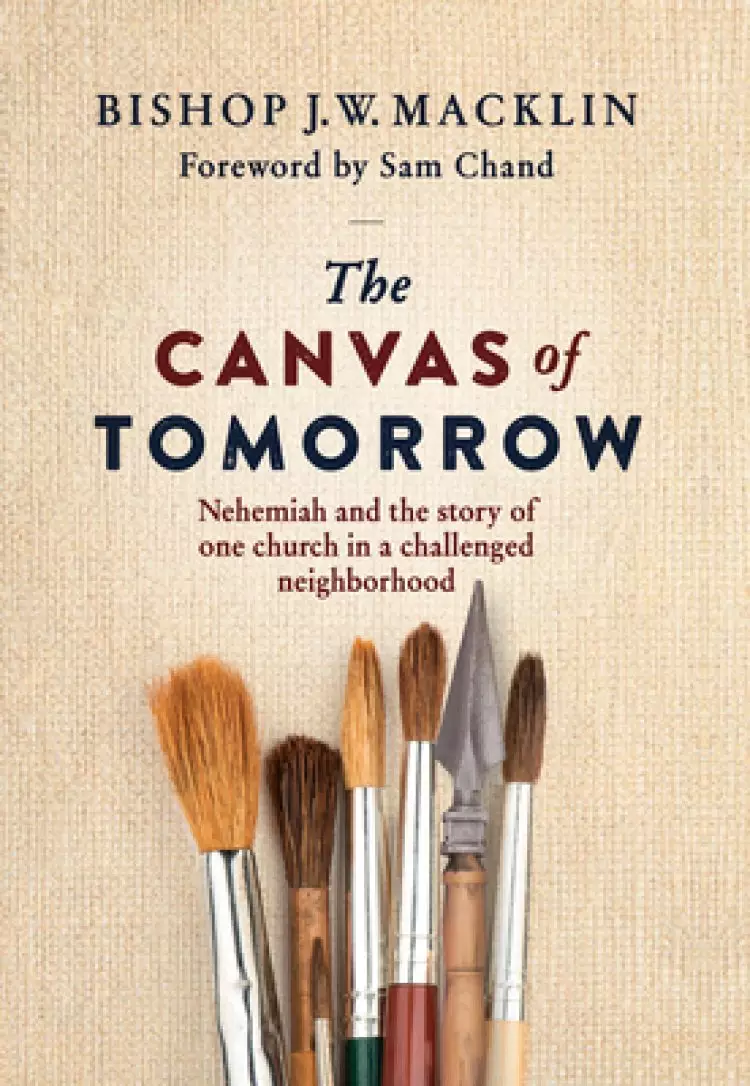 Canvas of Tomorrow: Nehemiah and the Story of One Church in a Challenged Neighborhood