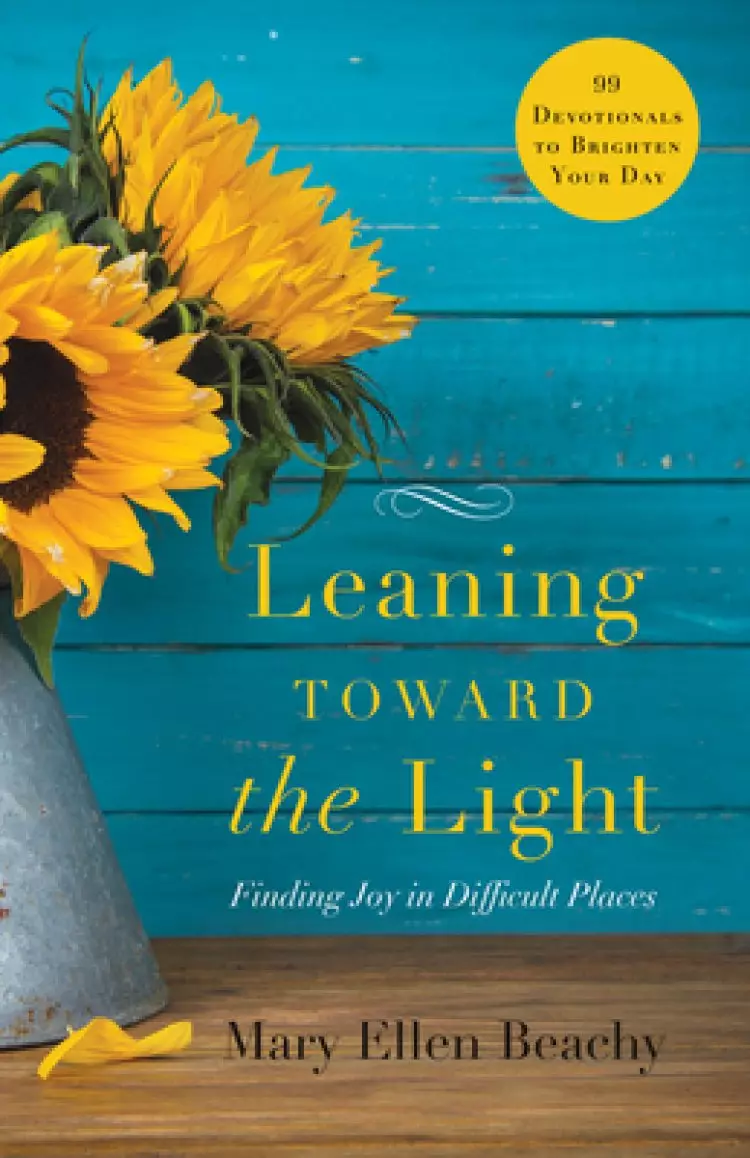 Leaning Toward the Light: Finding Joy in Difficult Places