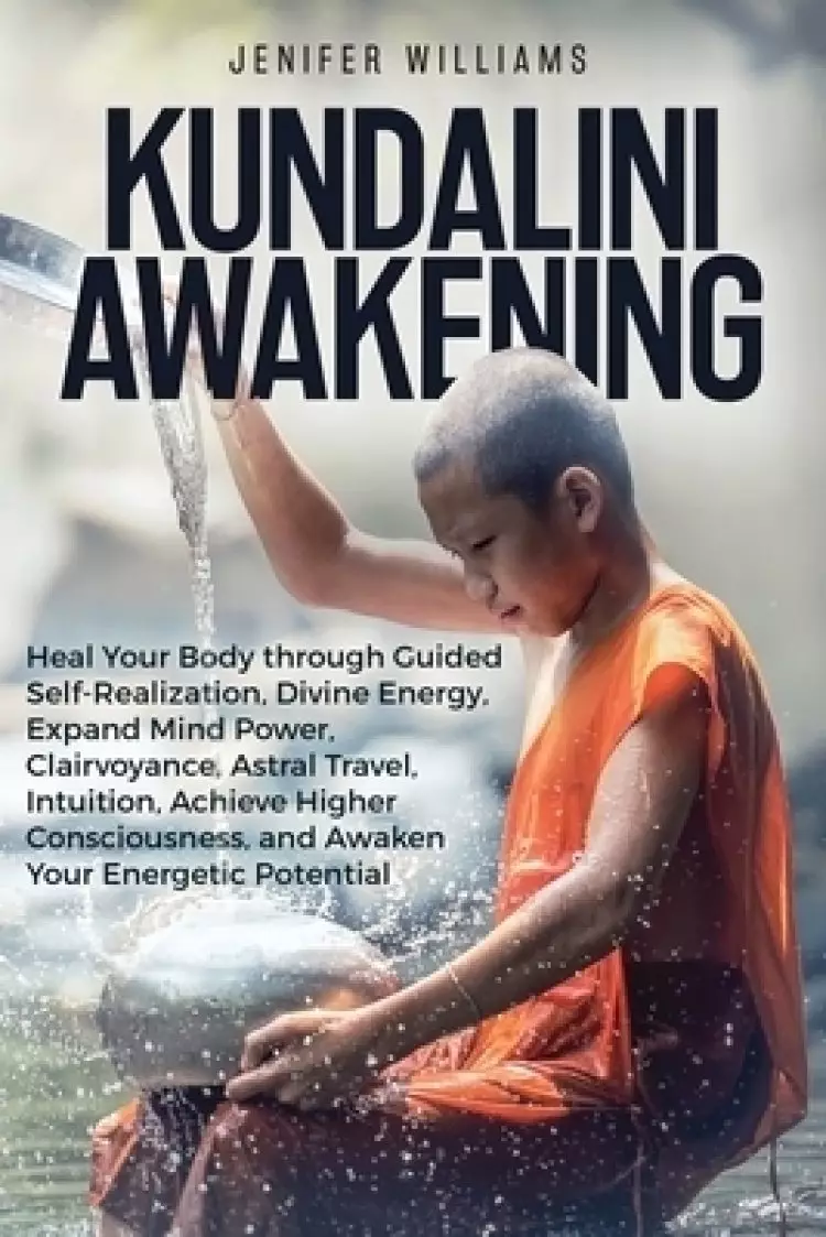 Kundalini Awakening: Heal Your Body through Guided Self Realization, Divine Energy, Expand Mind Power, Clairvoyance, Astral Travel, Intuition, Higher