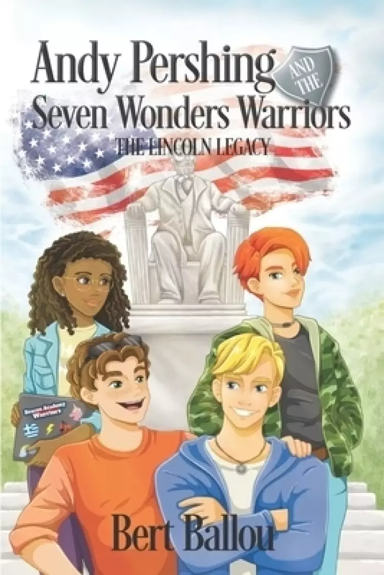 Andy Pershing and the Seven Wonders Warriors: The Lincoln Legacy