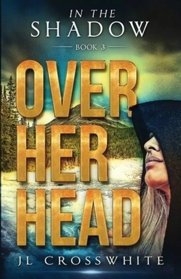 Over Her Head: In the Shadow Book 3