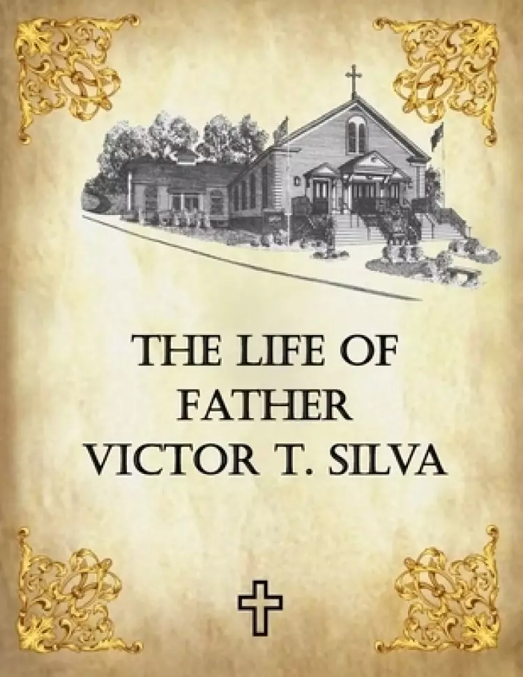 The Life of Father Victor T. Silva