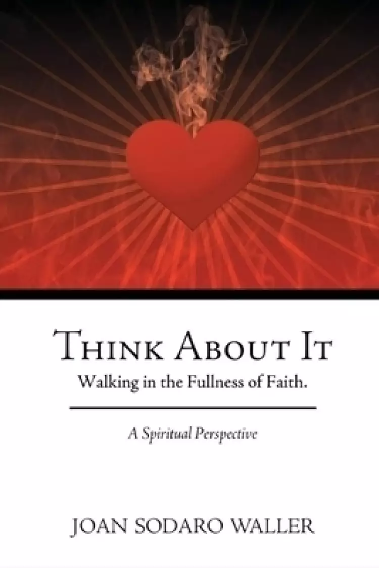 Think About It: Walking in the Fullness of Faith. A Spiritual Perspective