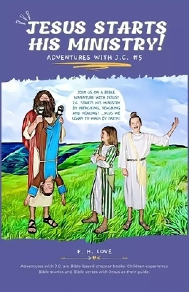 Jesus Starts His Ministry!: Adventures with J.C. #5