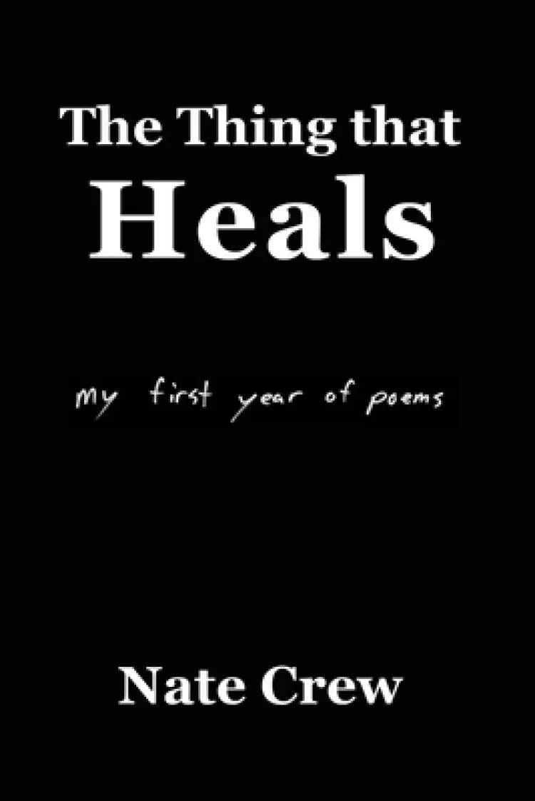The Thing that Heals: my first year of poems