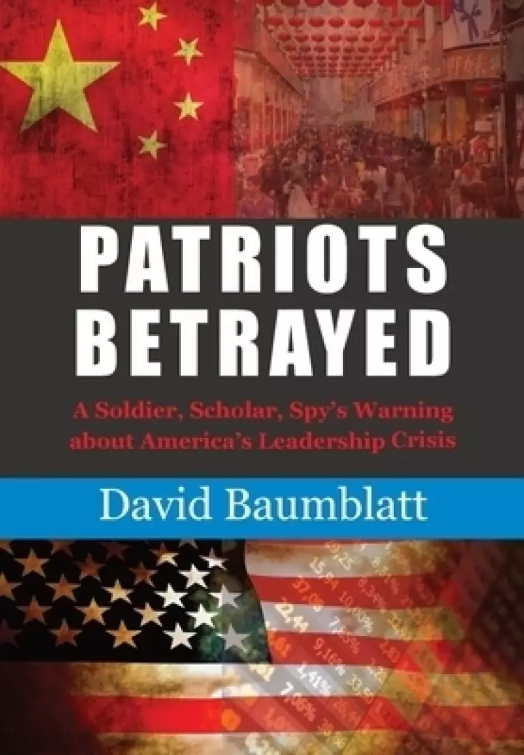 Patriot's Betrayed: A Soldier, Scholar, Spy's Warning about America