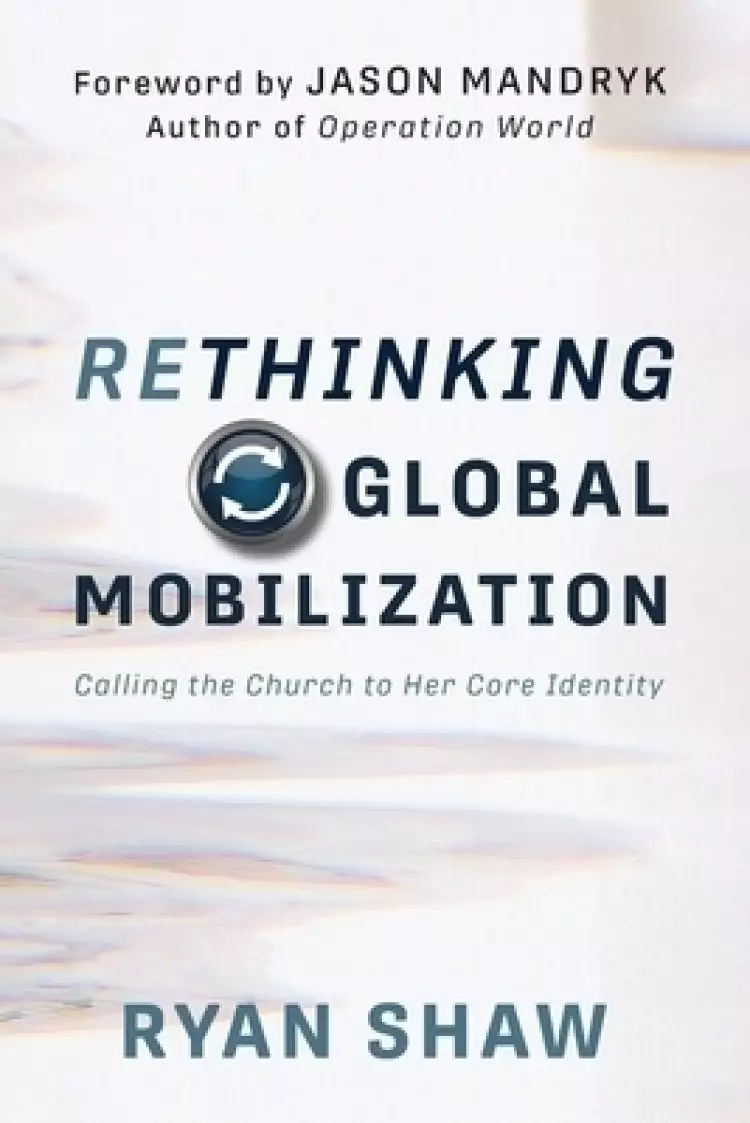Rethinking Global Mobilization: Calling the Church to Her Core Identity