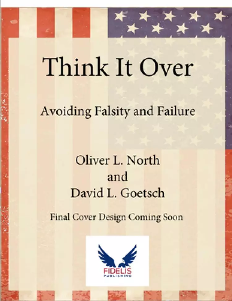 Think It Over: How to Use Critical Thinking to Avoid Falsity and Failure