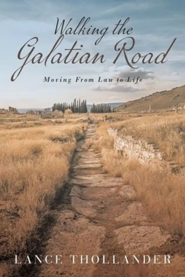 Walking the Galatian Road: Moving from Law to Life