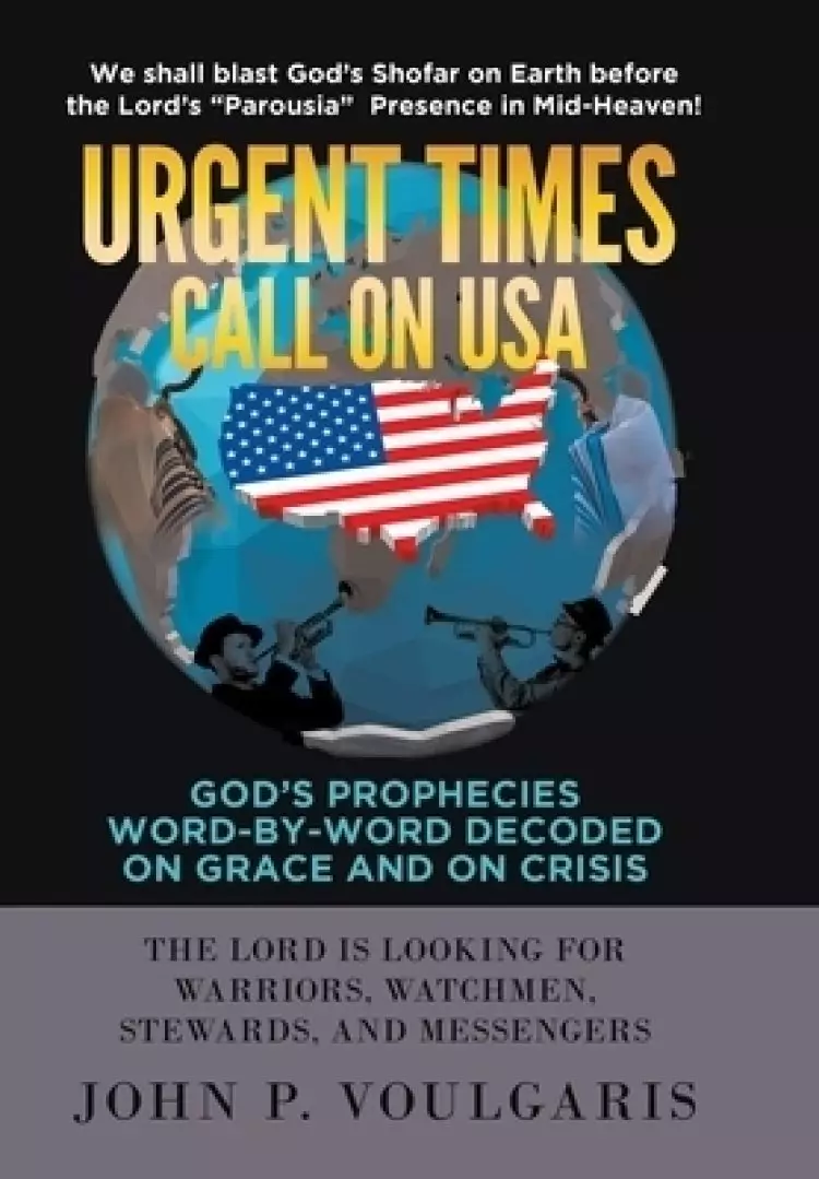 Urgent Times Call on USA: God's Prophecies Word-By-Word Decoded on Grace and on Crisis