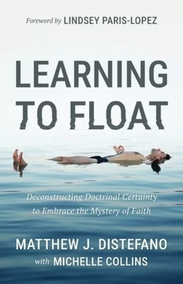Learning to Float: Deconstructing Doctrinal Certainty to Embrace the Mystery of Faith