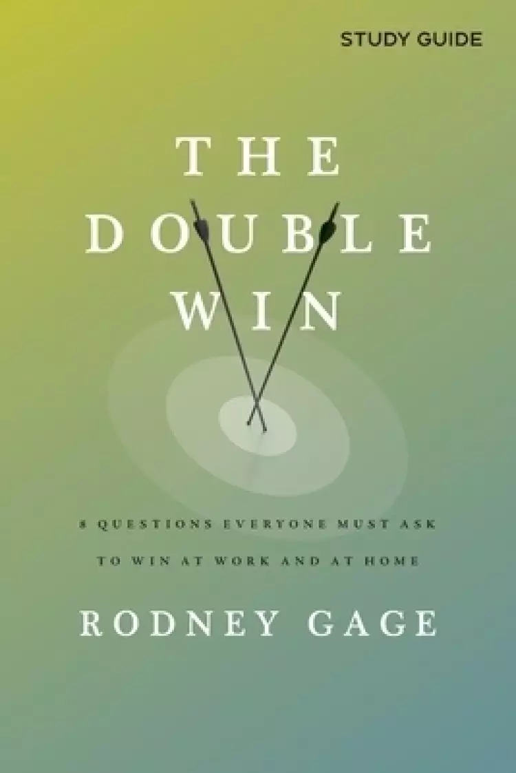 The Double Win - Study Guide: 8 Questions Everyone Must Ask To Win at Work and at Home
