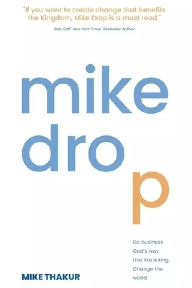 Mike Drop: Do Business God's Way. Live Like a King. Change the World