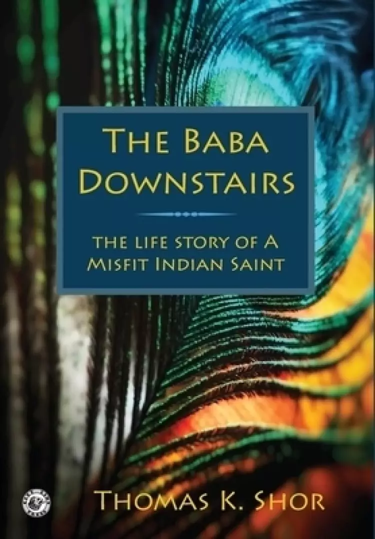 The Baba Downstairs: The Life Story of a Misfit Indian Saint