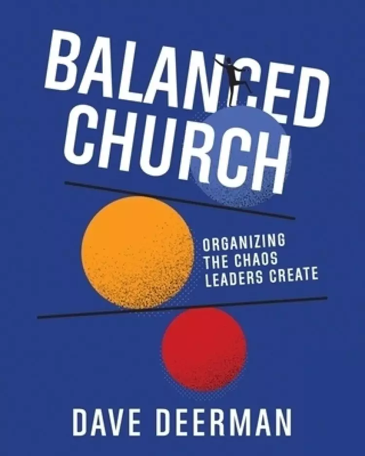 Balanced Church: Organizing  the Chaos Leaders Create