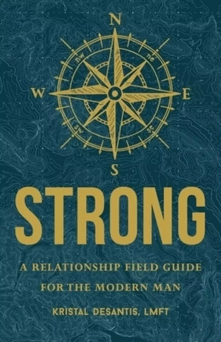 Strong: A Relationship Field Guide for the Modern Man